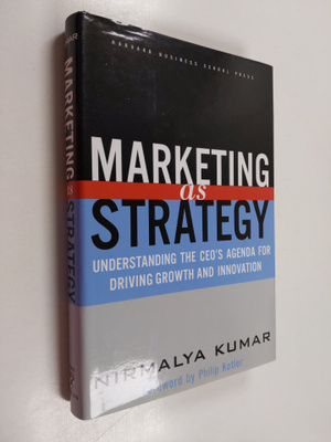 Nirmalya Kumar : Marketing as strategy : understanding th...
