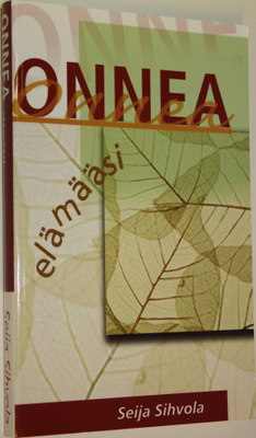 Seija Sihvola : Onnea elämääsi