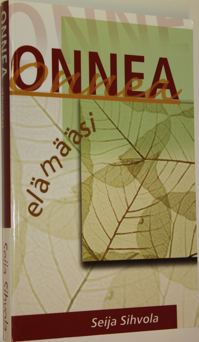 Seija Sihvola : Onnea elämääsi