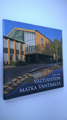 Jukka Hako : Valtuuston matka Vantaalla : poimintoja 1907...