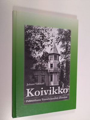 Juhani Vakkuri : "Koivikko" : palstatilasta Taistelukoulu...