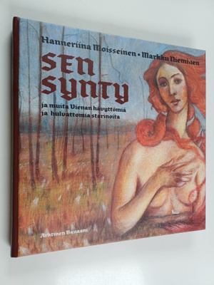 Hanneriina Moisseinen : Sen synty ja muita Vienan hävyttö...
