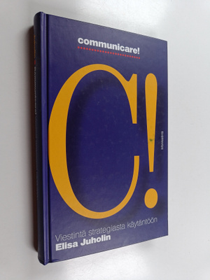 Elisa Juholin : Communicare! : viestintä strategiasta käy...