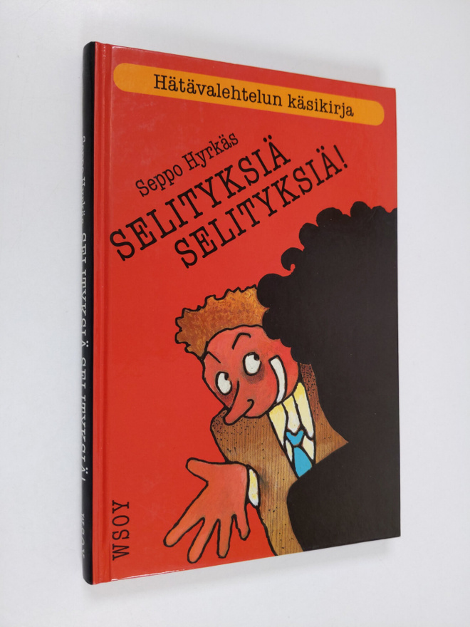 Seppo Hyrkäs : Selityksiä, selityksiä! : hätävalehtelun k...