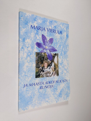 Marja Vierula : Ja maasta alkoi nousta runoja (signeerattu)