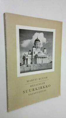 Martti Ruuth : Helsingin suurkirkko satavuotias 1852-1952