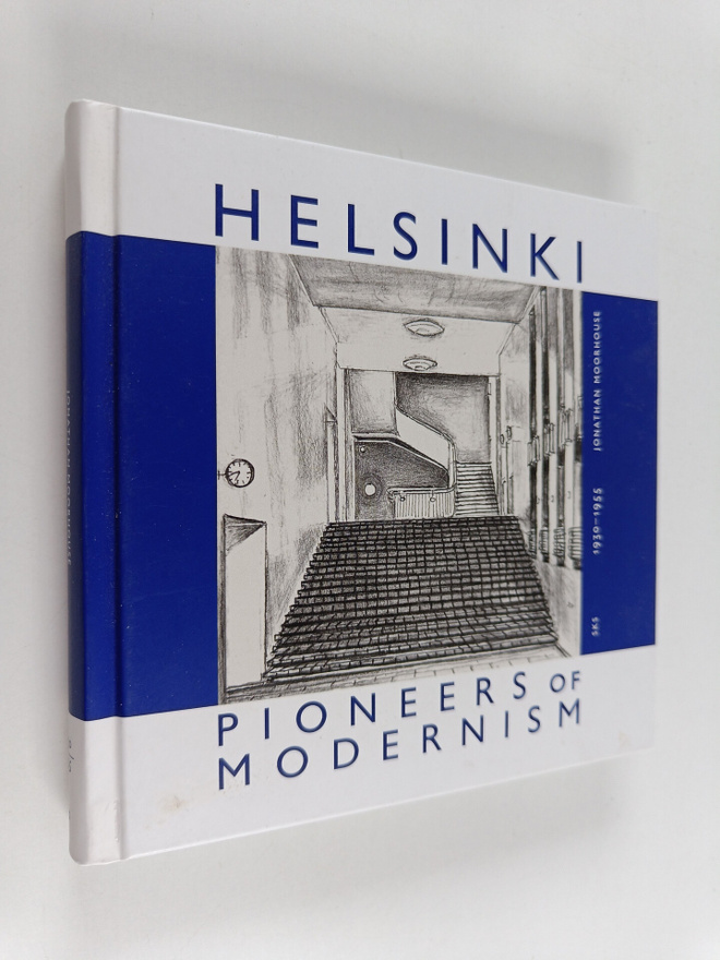 Johathan Moorhouse : Helsinki, Pioneers of Modernism 1930...