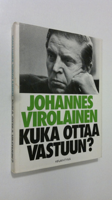 Johannes Virolainen : Kuka ottaa vastuun : ratkaisuja, aj...