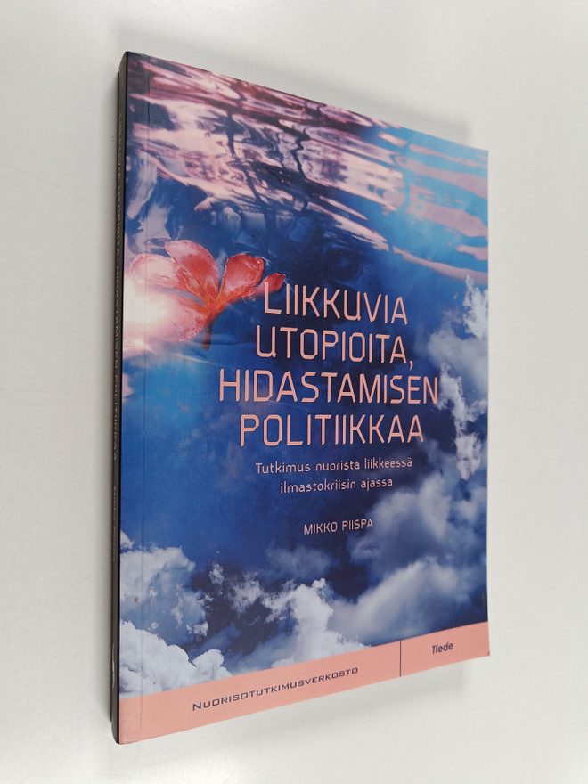 Mikko Piispa : Liikkuvia utopioita, hidastamisen politiik...