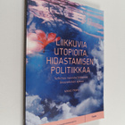 Mikko Piispa : Liikkuvia utopioita, hidastamisen politiik... - pikkukuva 1