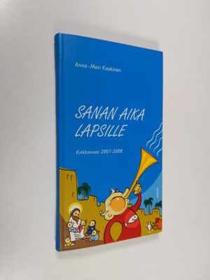 Anna-Mari Kaskinen : Sanan aika lapsille : Kirkkovuosi 20...
