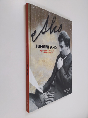 Anne Helttunen : Juhani Aho : vastakohtien tasapainoa