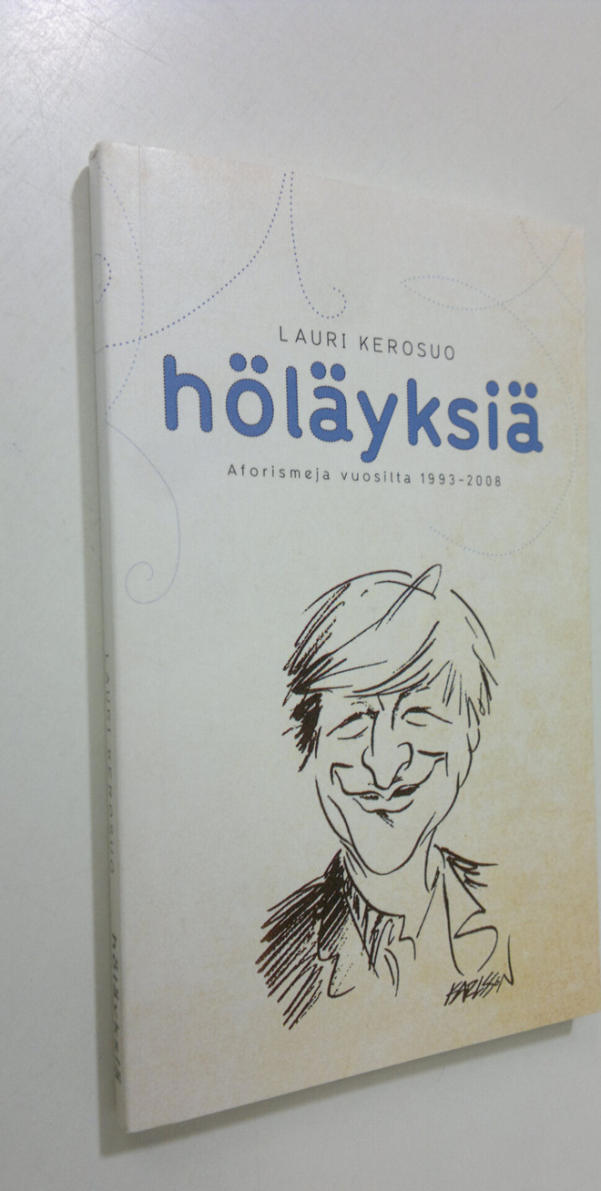 Lauri Kerosuo : Höläyksiä : aforismeja vuosilta 1993-2008