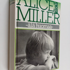 Alice Miller : Älä huomaa : muunnelmia paratiisiteemasta - pikkukuva 1