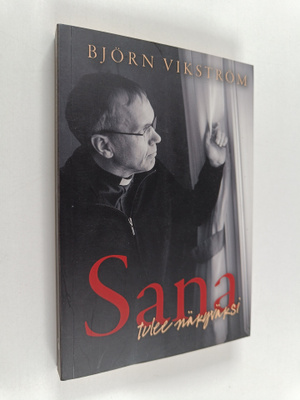 Björn Vikström : Sana tulee näkyväksi : Kristuksen seuraa...