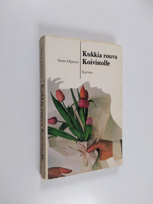 Simo Ojanen : Kukkia rouva Koivistolle