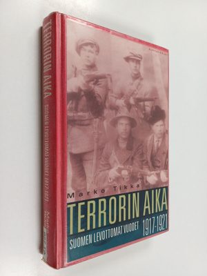 Marko Tikka : Terrorin aika : Suomen levottomat vuodet 19...