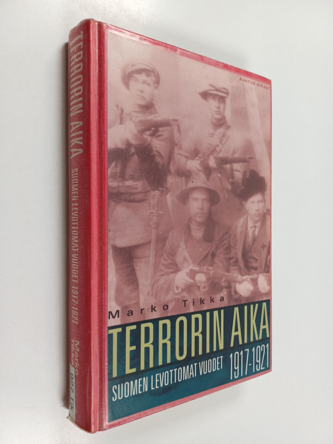 Marko Tikka : Terrorin aika : Suomen levottomat vuodet 19...