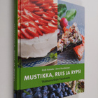 Soili Soisalo : Mustikka, ruis ja rypsi : voimaruokaa Suo... - pikkukuva 1