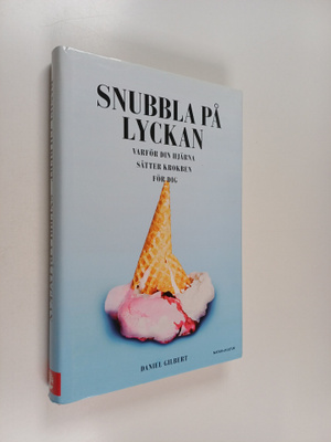 Daniel Gilbert : Snubbla på lyckan : varför din hjärna sä...