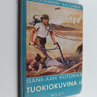Paavo Kuosmanen : Isänmaan historiaa tuokiokuvina : Suome... - pikkukuva 1