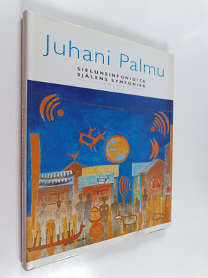 Juhani Palmu : sielunsinfonioita = själens symfonier (sig...