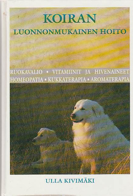 Ulla Kivimäki: Koiran luonnonmukainen hoito