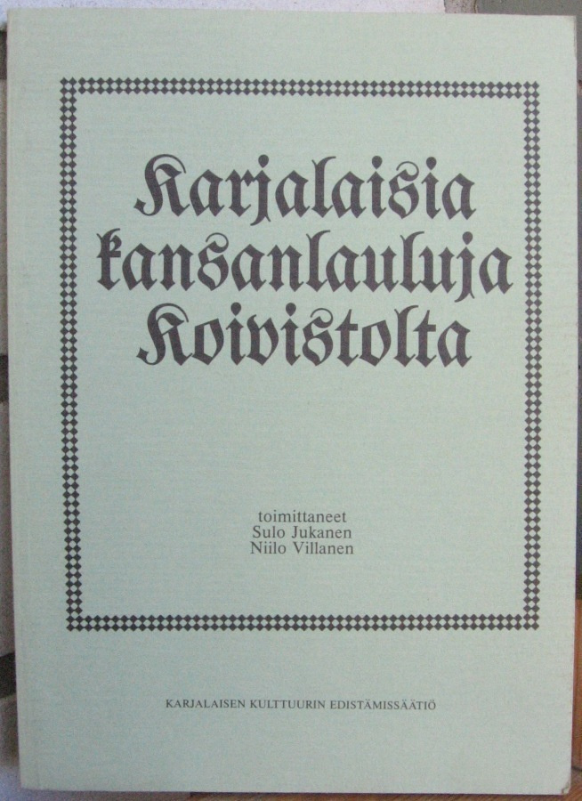 Karjalaisia kansanlauluja Koivistolta. 135 s.