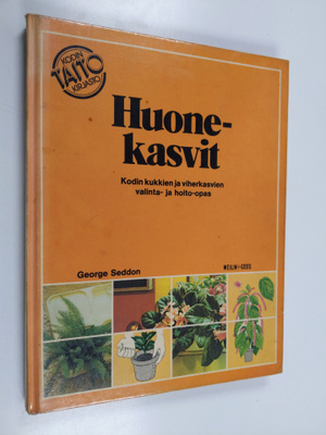 George Seddon : Huonekasvit : kodin kukkien ja viherkasvi...