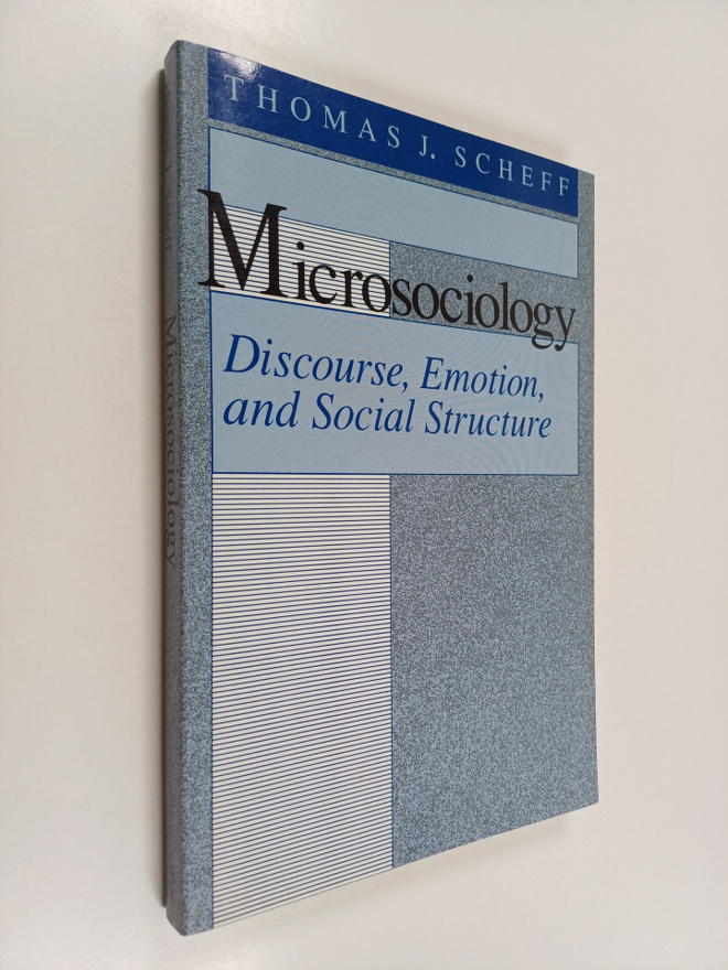 Thomas J. Scheff : Microsociology : discourse, emotion, a...