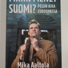 Mika Aaltola : Mihin menet Suomi? : pelon aika Euroopassa - pikkukuva 1