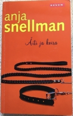 ANJA SNELLMAN: ÄITI JA KOIRA