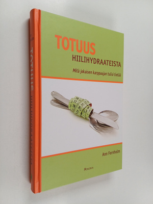 Ann Fernholm : Totuus hiilihydraateista : mitä jokaisen k...
