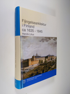 Henrik Lilius : Fängelsearkitektur i Finland : ca 1635-18...