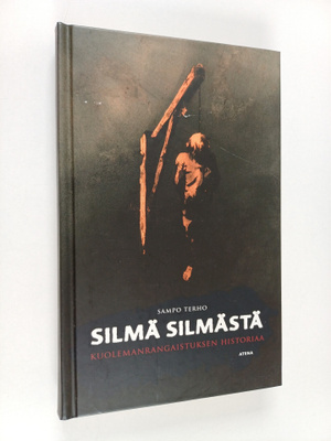 Sampo Terho : Silmä silmästä : kuolemanrangaistuksen hist...