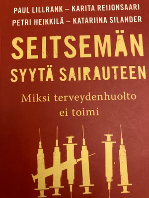 SEITSEMÄN SYYTÄ SAIRAUTEEN - Miksi terveydenhuolto ei toimi
