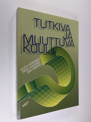 Hillevi Kääriäinen : Tutkiva ja muuttuva koulu : koulu ty...