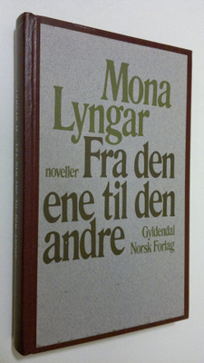 Mona Lyngar : Fra den ene til den andre : noveller