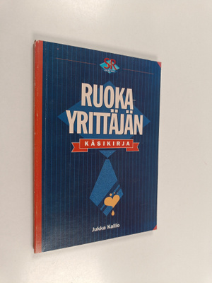 Jukka Kallio : Ruokayrittäjän käsikirja : opas