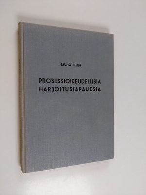 Tauno Ellilä : Prosessioikeudellisia harjoitustapauksia