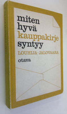 Jarl Louhija : Miten hyvä kauppakirje syntyy : Kauppakirj...