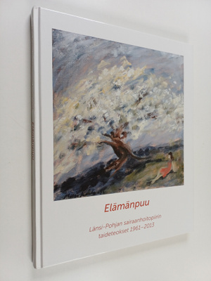 Elämänpuu : Länsi-Pohjan sairaanhoitopiirin taideteokset ...
