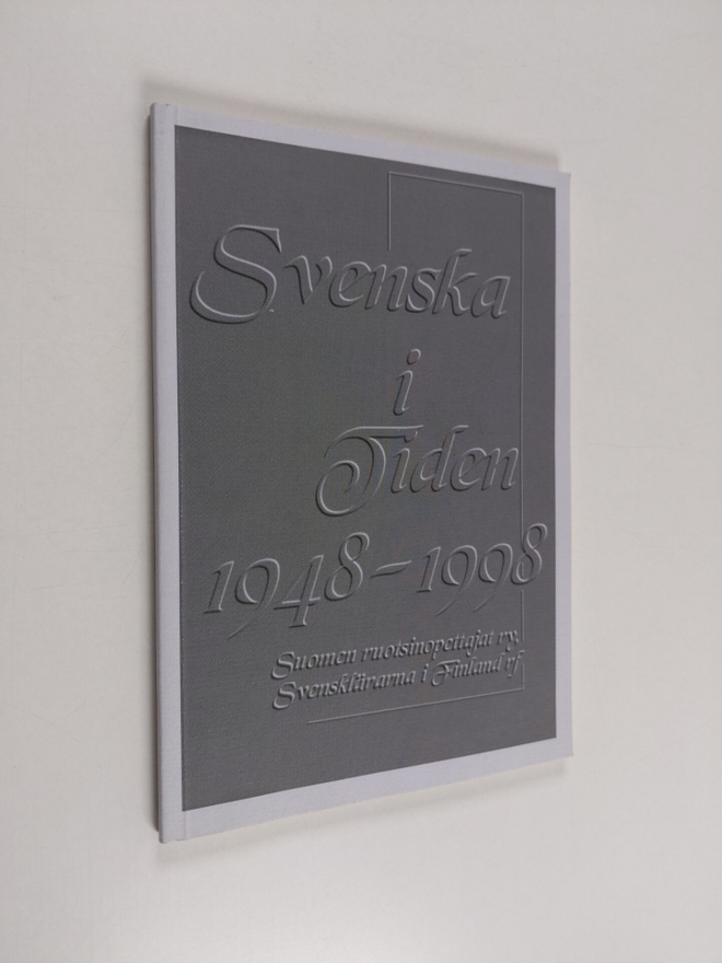 Svenska i tiden 1948-1998 : Suomen ruotsinopettajat ry, S...