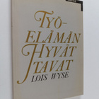 Lois Wyse : Työelämän hyvät tavat : sisäpiiriläinen kerto... - pikkukuva 1
