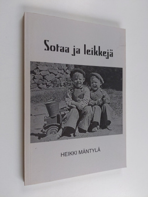 Heikki Mäntylä : Sotaa ja leikkejä (tekijän omiste)