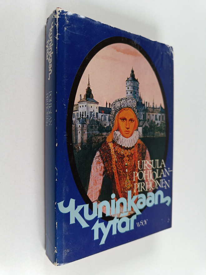 Ursula Pohjolan-Pirhonen : Kuninkaan tytär : historiallin...