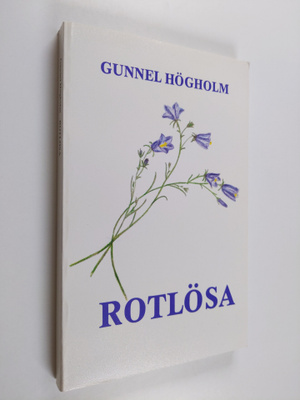 Gunnel Högholm : Rotlösa