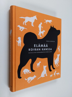 Kaija Unhola : Elämää koiran kanssa : suomalainen koiraha...