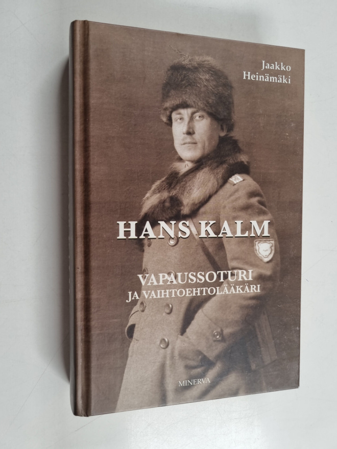 Jaakko Heinämäki : Hans Kalm : vapaussoturi ja vaihtoehto...