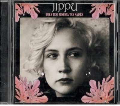 Jippu - Kuka teki minusta tän naisen